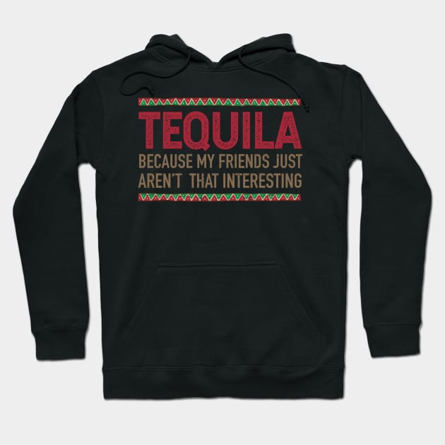 tequila, because my friends just aren't that interesting Hoodie by verde